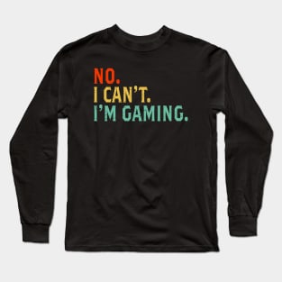 No I Can't I'm Gaming Gamer Retro Vintage Funny Teen Boys Long Sleeve T-Shirt